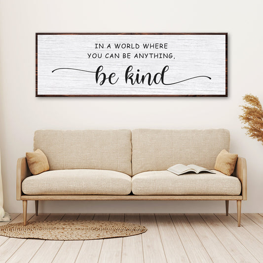 In A World Where You Can Be Anything, Be Kind Sign