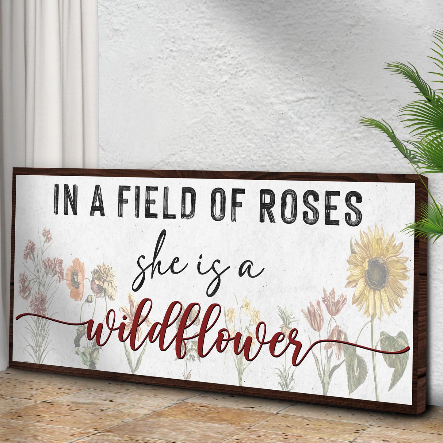 In A Field Of Roses She Is A Wildflower Sign ll